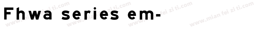 Fhwa series em字体转换